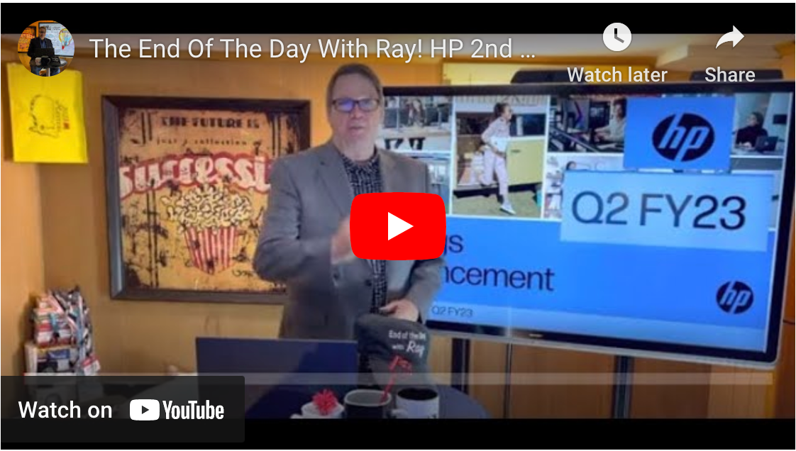The End Of The Day With Ray! HP 2nd Qtr! 7th QTR of y/y DECLINES in both print & personal systems!