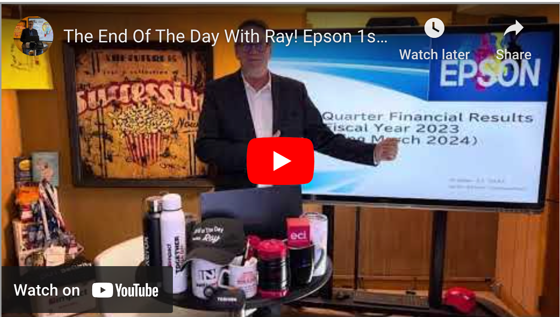 The End Of The Day With Ray! Epson 1stH23, OEMs who who focus on selling things they make do great!
