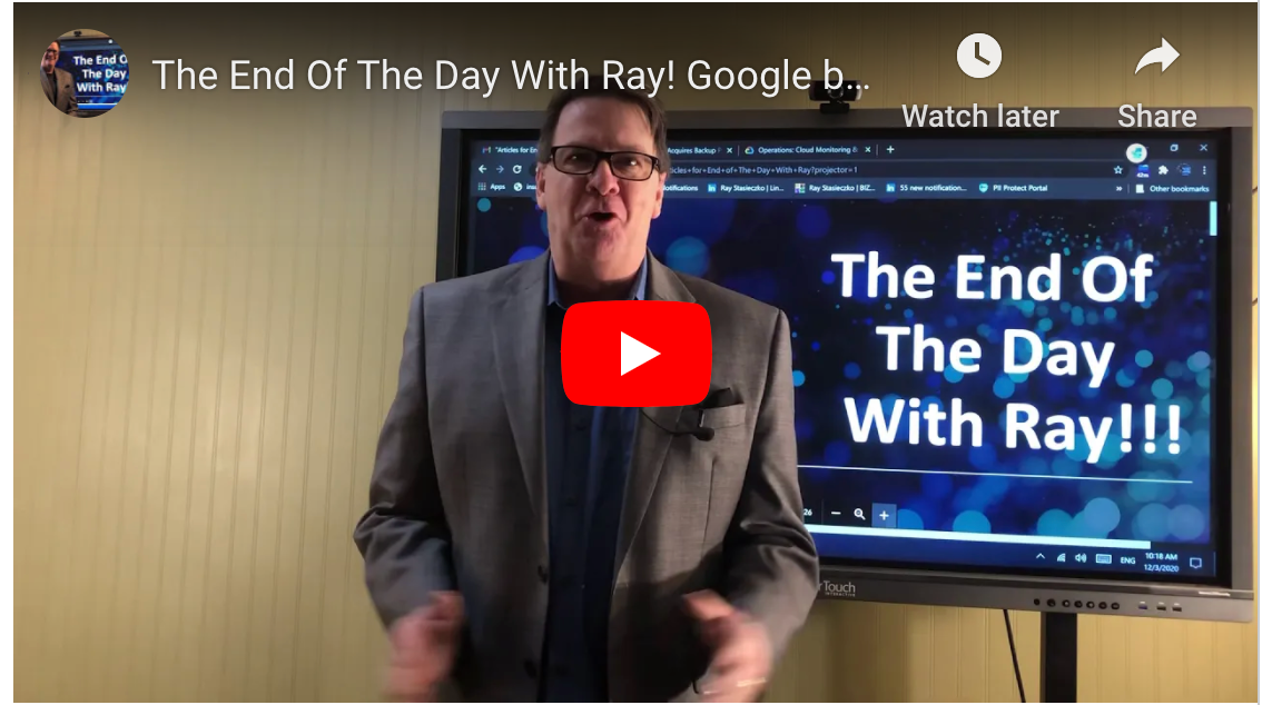 The End Of The Day With Ray! Google buys Actifio. MSPs must move upstream quick.