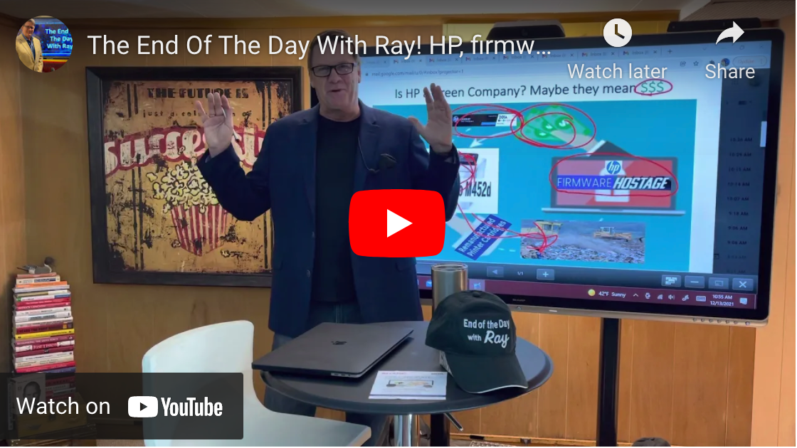 The End Of The Day With Ray! HP, firmware updates and the insanity of their sustainability talk!
