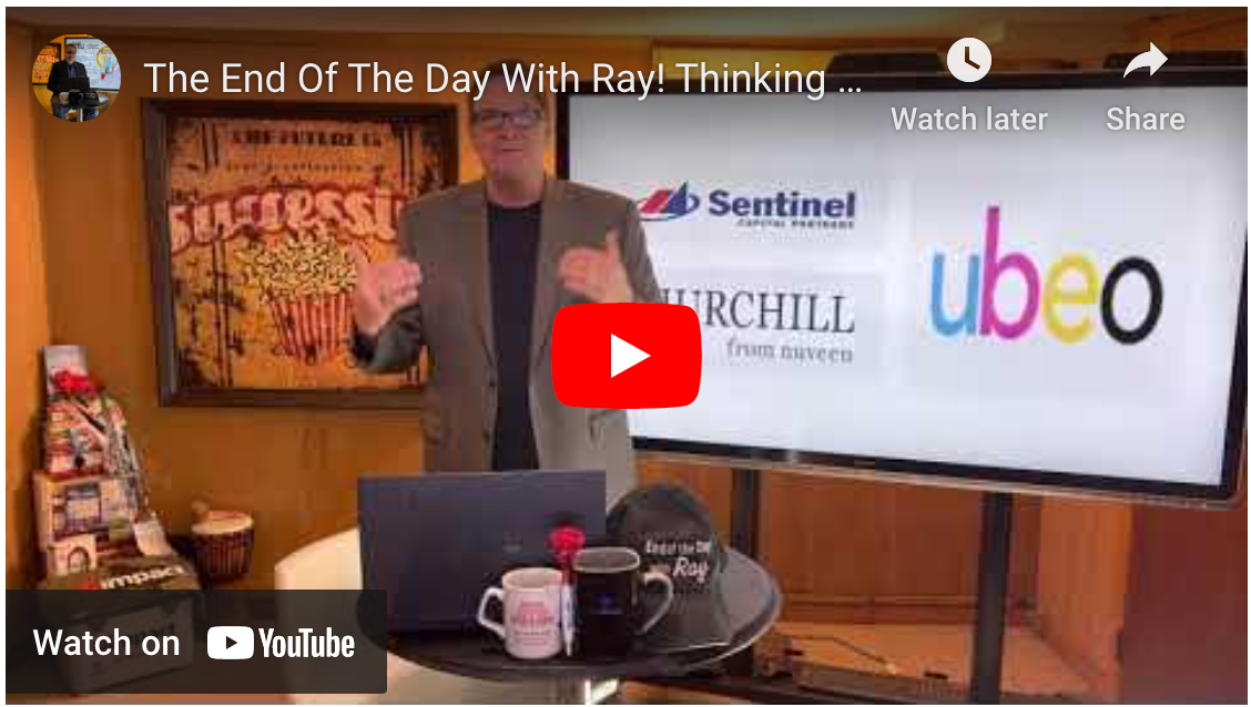 The End Of The Day With Ray! Thinking Out Loud Regarding UBEO Sentinel Capital Partners & Churchill