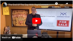 The End Of The Day With Ray! ConnectWise 4-Sale? What if TD Synnex Was The Buyer?