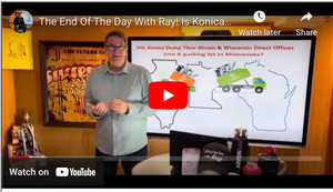 The End Of The Day With Ray! Is Konica Dumping Direct Offices Into Dealer Parking Lots?