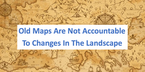Maps Drawn Without Accountability To The Landscape Are Worthless!