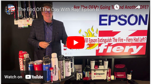 The End Of The Day With Ray! Epson Buys Fiery - I Am Thinking The OEM Business Is Going To End!