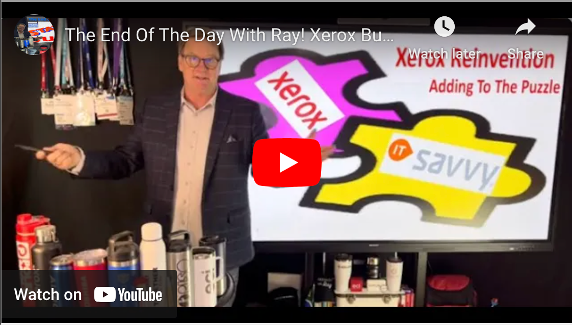 The End Of The Day With Ray! Xerox Buys IT Savvy! I share My Thoughts ...