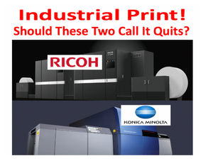 Should Konica Minolta & Ricoh - Exit Industrial Print? I Think YES!