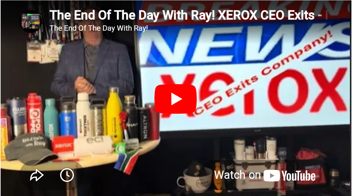 The End Of The Day With Ray! XEROX CEO Exits - Is Event Coming Soon? Fujifilm Makes The Most Sense!