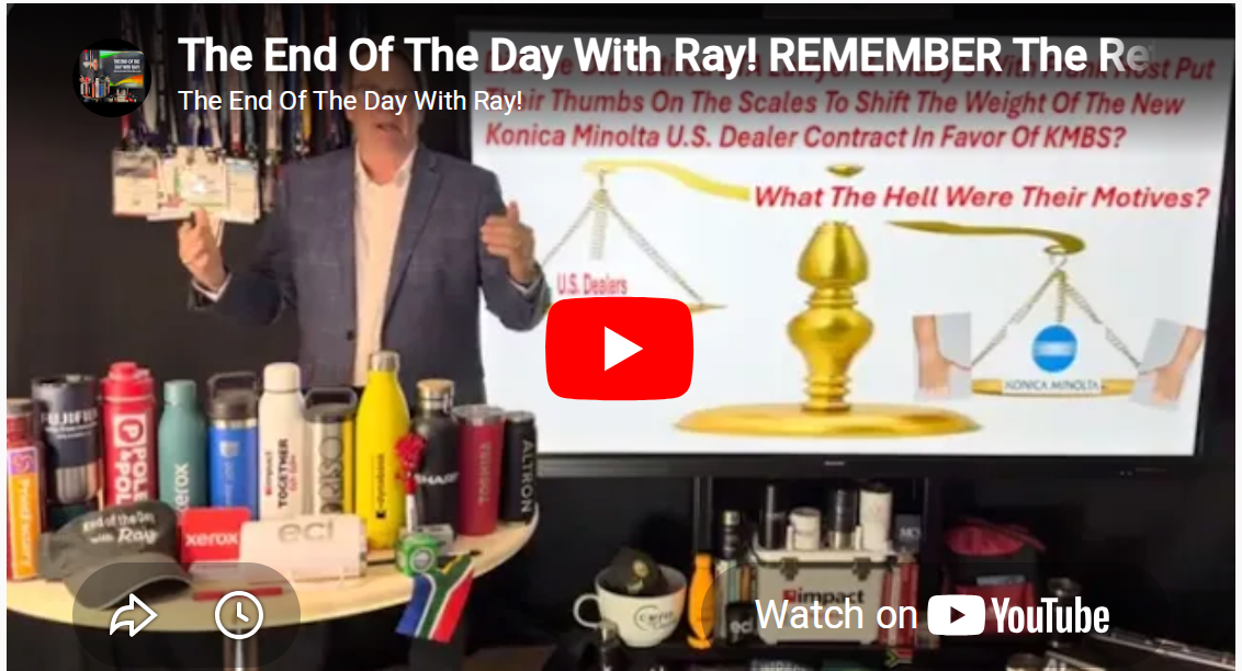 The End Of The Day With Ray! REMEMBER The Retired BTA Lawyer BLESSING The Konica Dealer Contract?